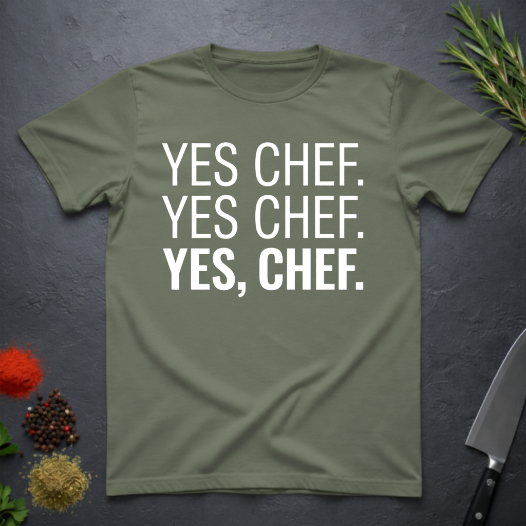 Safe Grren t-shirt with 'YES CHEF. YES CHEF. YES, CHEF.' text on a dark surface.