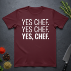 Maroon t-shirt with 'YES CHEF. YES CHEF. YES, CHEF.' text on a dark surface.